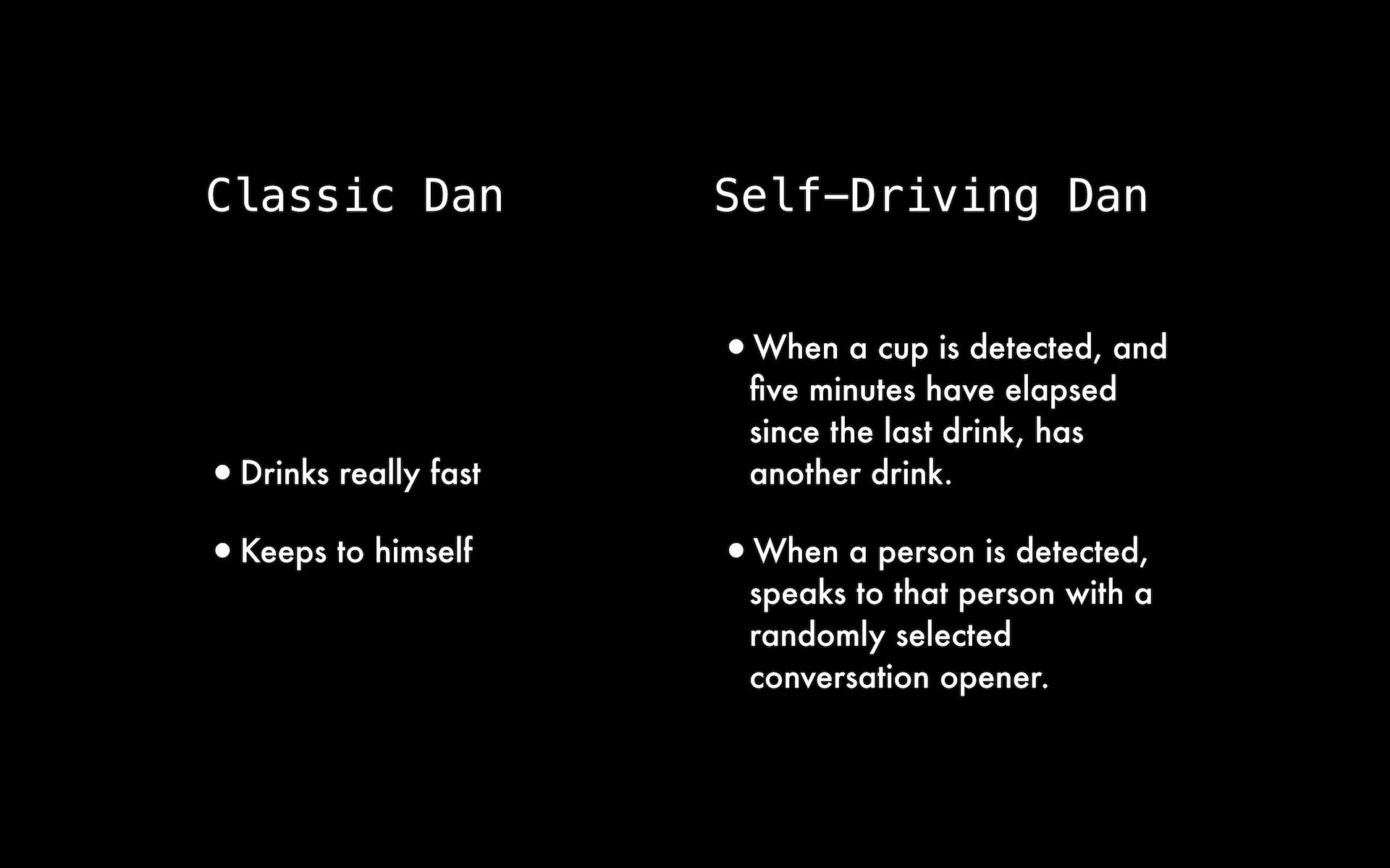 What should I do in a bar?  Let's compare the Classic Dan vs. the New Self-Driving Dan as instructed by the device.